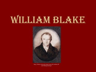 William Blake 
http://library.uncg.edu/depts/speccoll/exhibits/Bl 
ake/Blakeportrait.gif 
 