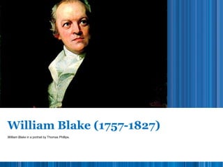 William Blake (1757-1827)
William Blake in a portrait by Thomas Phillips.
 