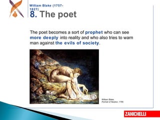 William Blake (1757-
1827)
The poet becomes a sort of prophet who can see
more deeply into reality and who also tries to warn
man against the evils of society.
William Blake,
Portrait of Newton, 1795
 