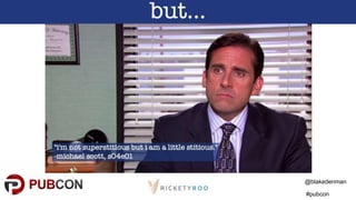 @blakedenman
#pubcon
 