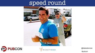@blakedenman
#pubcon
 