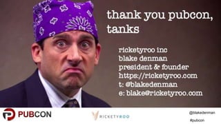 @blakedenman
#pubcon
 