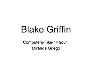Blake Griffin Computers-Fike-1 st  hour Miranda Griego 