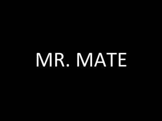 MR. MATE 