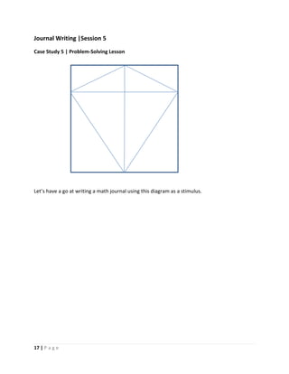 17 | P a g e
Journal Writing |Session 5
Case Study 5 | Problem-Solving Lesson
Let’s have a go at writing a math journal using this diagram as a stimulus.
 