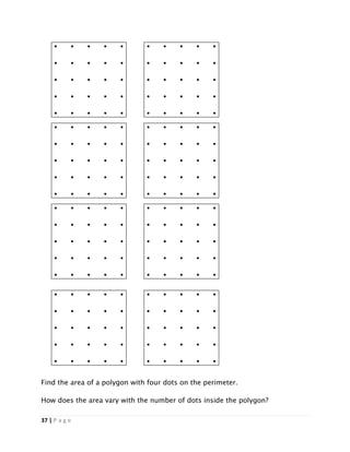 37 | P a g e
Find the area of a polygon with four dots on the perimeter.
How does the area vary with the number of dots inside the polygon?
 