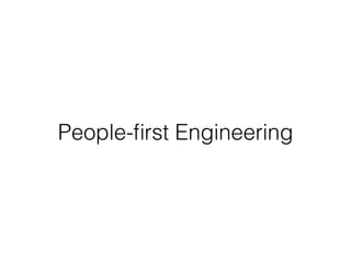 People-ﬁrst Engineering
 