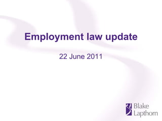 Employment law update
      22 June 2011
 