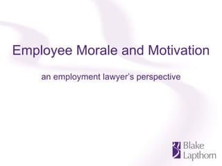 Employee Morale and Motivation
    an employment lawyer’s perspective
 