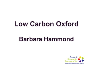 Low Carbon Oxford

 Barbara Hammond
 