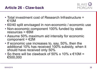Article 26 - Claw-back
• Total investment cost of Research Infrastructure =
€10M
• 60/40 split envisaged in non-economic /...