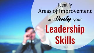Areas of Improvement
and Develop your
Leadership
Skills