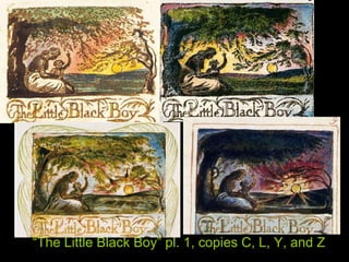 “The Little Black Boy” pl. 1, copies C, L, Y, and Z
 