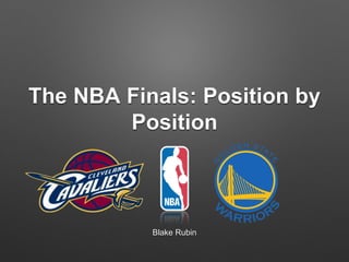The NBA Finals: Position by
Position
Blake Rubin
 