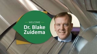 Dr. Blake
Zuidema
WELCOME
 