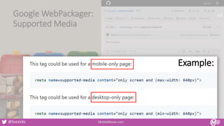 Google WebPackager:
Supported Media
Example:
MobileMoxie.com
@Suzzicks
3/5
 