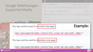 Google WebPackager:
Supported Media
Example:
MobileMoxie.com
@Suzzicks
4/5
 