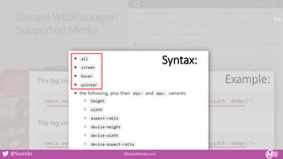 Google WebPackager:
Supported Media
Example:
Syntax:
MobileMoxie.com
@Suzzicks
5/5
 