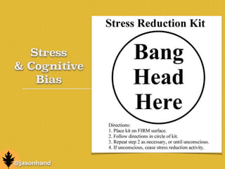 Stress
& Cognitive
Bias
@jasonhand
 
