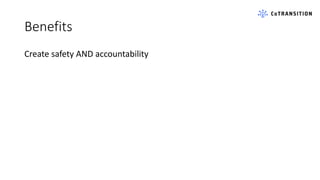 Benefits
Create safety AND accountability
 