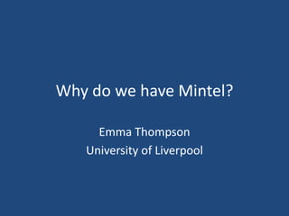 Why do we have Mintel? Emma Thompson University of Liverpool 