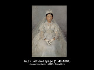 Jules Bastien-Lepage (1848-1884)
   « La communiante » (1875, Damvillers)
 