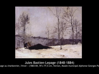 Jules Bastien-Lepage (1848-1884)
sage au charbonnier, l'hiver » (1883-84, 59 x 77,5 cm, Vernon, Musée municipal Alphonse Georges Po
 