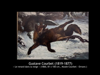 Gustave Courbet (1819-1877)
« Le renard dans la neige » (1860, 81 x 100 cm., Musée Courbet - Ornans )
 
