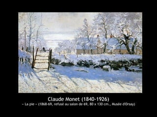 Claude Monet (1840-1926)
« La pie » (1868-69, refusé au salon de 69, 80 x 130 cm., Musée d'Orsay)
 