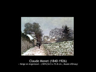 Claude Monet (1840-1926)
« Neige en Argenteuil » (1874,54.5 x 73.8 cm., Musée d'Orsay)
 