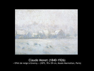 Claude Monet (1840-1926)
« Effet de neige à Giverny » (1875, 78 x 59 cm, Musée Marmottan, Paris)
 