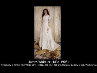 James Whistler (1834-1903)
« Symphony in White (The White Girl)» (1862, 215 cm × 108 cm, National Gallery of Art, Washington)
 