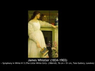 James Whistler (1834-1903)
« Symphony in White N°2 (The Little White Girl)» (1864-65, 76 cm × 51 cm, Tate Gallery, Londres)
 