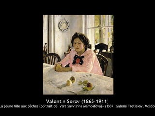 Valentin Serov (1865-1911)
La jeune fille aux pêches (portrait de Vera Savvishna Mamontova)» (1887, Galerie Tretiakov, Moscou
 
