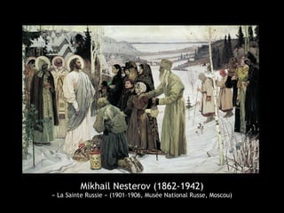 Mikhail Nesterov (1862-1942)
« La Sainte Russie » (1901–1906, Musée National Russe, Moscou)
 