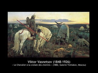 Viktor Vasnetsov (1848-1926)
« Le Chevalier à la croisée des chemins » (1882, Galerie Tretiakov, Moscou)
 