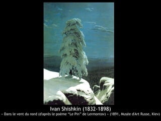 Ivan Shishkin (1832-1898)
« Dans le vent du nord (d'après le poème “Le Pin” de Lermontov) » (1891, Musée d'Art Russe, Kiev)
 