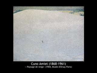 Cuno Amiet (1868-1961)
« Paysage de neige» (1904, Musée d'Orsay Paris)
 