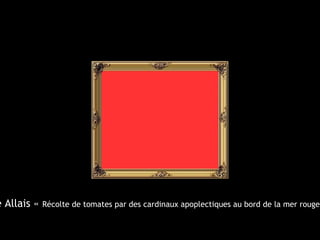 e Allais « Récolte de tomates par des cardinaux apoplectiques au bord de la mer rouge 
 