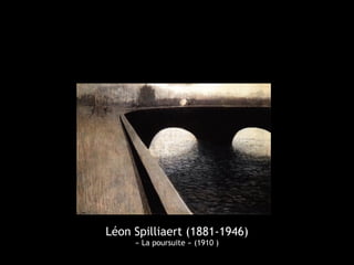 Léon Spilliaert (1881-1946)
     « La poursuite » (1910 )
 