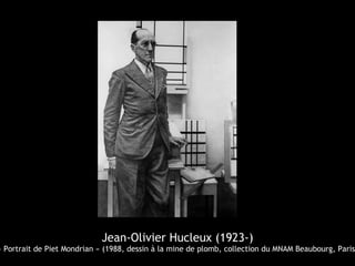 Jean-Olivier Hucleux (1923-)
« Portrait de Piet Mondrian » (1988, dessin à la mine de plomb, collection du MNAM Beaubourg, Paris)
 