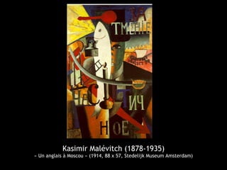 Kasimir Malévitch (1878-1935)
« Un anglais à Moscou » (1914, 88 x 57, Stedelijk Museum Amsterdam)
 