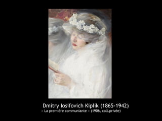 Dmitry Iosifovich Kiplik (1865-1942)
« La première communiante » (1906, coll.privée)
 
