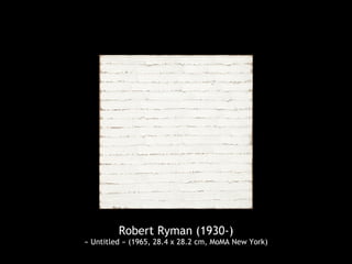 Robert Ryman (1930-)
« Untitled » (1965, 28.4 x 28.2 cm, MoMA New York)
 