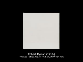 Robert Ryman (1930-)
« Untitled » (1966, 192.4 x 192.6 cm, MoMA New York)
 