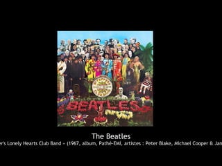 The Beatles
er's Lonely Hearts Club Band » (1967, album, Pathé-EMI, artistes : Peter Blake, Michael Cooper & Jan
 