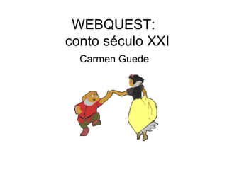 WEBQUEST:   conto século XXI Carmen Guede 