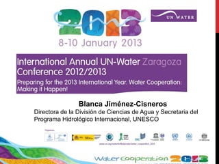Blanca Jiménez-Cisneros
Directora de la División de Ciencias de Agua y Secretaria del
Programa Hidrológico Internacional, UNESCO
 