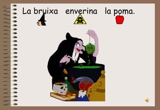 La bruixa  enverina  la poma . 