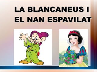 LA BLANCANEUS I EL NAN ESPAVILAT 